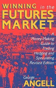 Winning in the Futures Market: A Money-making Guide to Trading, Hedging and Speculating