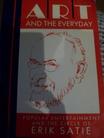 Art and the Everyday: Popular Entertainment and the Circle of Erik Satie