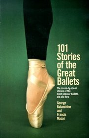 101 Stories of the Great Ballets : The Scene-by-scene Stories of the Most Popular Ballets, Old and New