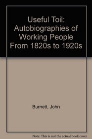 Useful Toil: Autobiographies of Working People From 1820s to 1920s