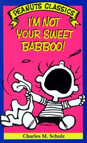 I'm Not Your Sweet Babboo! (Peanuts Classics)