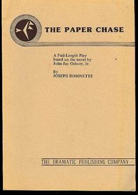 The Paper Chase : A Full-Length Play Based on the Novel by John Jay Osborn, Jr.