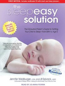 The Sleepeasy Solution: The Exhausted Parent's Guide to Getting Your Child to Sleep---from Birth to Age 5