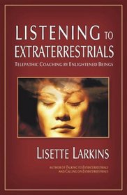 Listening to Extraterrestrials: Telepathic Coaching by Enlightened Beings