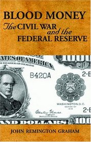 Blood Money, The Civil War and the Federal Reserve