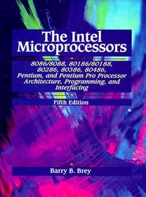 The Intel Microprocessors 8086/8088, 80186/80188, 80286, 80386, 80486, Pentium, and Pentium Pro Processor Architecture, Programming, and Inter- facing
