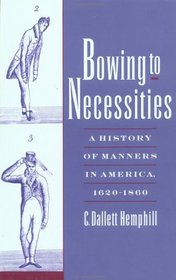 Bowing to Necessities: A History of Manners in America, 1620-1860