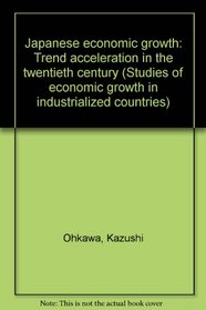 Japanese economic growth: Trend acceleration in the twentieth century (Studies of economic growth in industrialized countries)