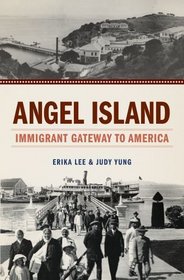 Angel Island: Immigrant Gateway to America