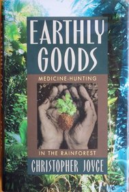 Earthly Goods: Medicine-Hunting in the Rainforest
