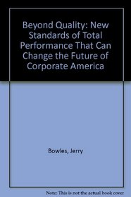 Beyond Quality: New Standards of Total Performance That Can Change the Future of Corporate America