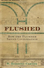 Flushed : How the Plumber Saved Civilization