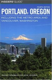 Insiders' Guide to Portland, Oregon, 4th : Including the Metro Area and Vancouver, Washington (Insiders' Guide Series)