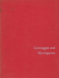 Caravaggio and His Copyists (Monographs on archaeology and fine arts)