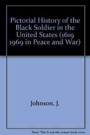 Pictorial History of the Black Soldier in the United States (1619 1969 in Peace and War)
