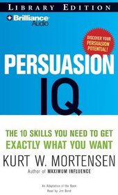 Persuasion IQ: The 10 Skills You Need to Get Exactly What You Want