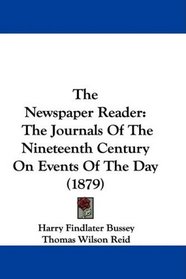 The Newspaper Reader: The Journals Of The Nineteenth Century On Events Of The Day (1879)