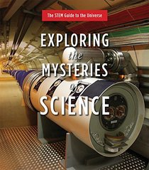 Exploring the Mysteries of Science (The Stem Guide to the Universe)