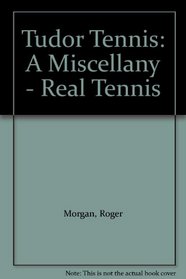 Tudor Tennis: A Miscellany - Real Tennis