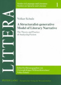 A Structuralist-generative Model of Literary Narrative: The Theory And Practice of Analyzing Fiction (Littera. Studies In Language And Literature - Studien Zur Sp)