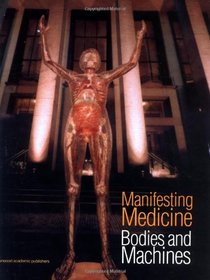 Manifesting Medicine: Bodies and Machines (Artefacts, Studies in the History of Science and Technology , Vol 1)