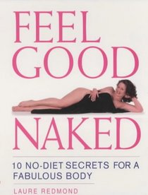 Feel Good Naked 10 No-Diet Secrets to a Fabulous Body