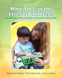 Who Am I in the Lives of Children? An Introduction to Early Childhood Education (10th Edition)