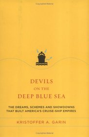 Devils on the Deep Blue Sea : The Dreams, Schemes and Showdowns That Built America's Cruise-Ship Empires