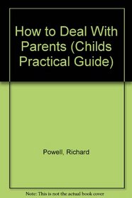 How to Deal With Parents (Childs Practical Guide)