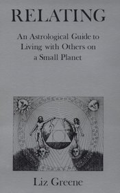 Relating: An Astrological Guide to Living With Others on a Small Planet