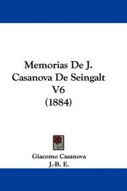 Memorias De J. Casanova De Seingalt V6 (1884) (Spanish Edition)