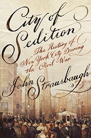 City of Sedition: The History of New York City during the Civil War