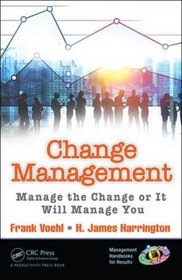Change Management: Manage the Change or It Will Manage You (Management Handbooks for Results)