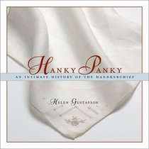 Hanky Panky: An Intimate History of the Handkerchief