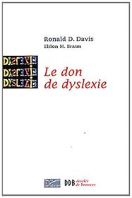 Le don de dyslexie: Et si ceux qui n'arrivent pas  lire taient en fait trs intelligents