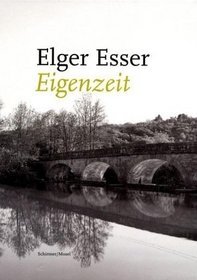 Elger Esser: Eigenzeit. Retrospective