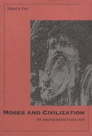 Moses and Civilization : The Meaning Behind Freud's Myth
