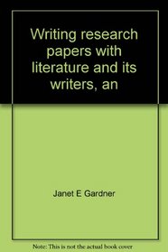 Writing research papers with literature and its writers, an introduction to fiction, poetry, and drama, Ann Charters, Samuel Charters