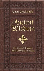 Ancient Wisdom: The Book of Proverbs With Devotions for Today