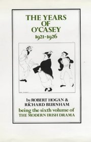 The Years of O'Casey, 1921-1926 (The Modern Irish Drama: A Documentary History, Vol. 6)
