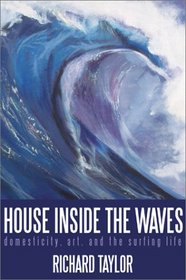 House Inside the Waves: Domesticity, Art, and the Surfing Life