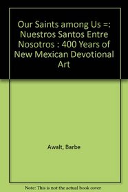 Our Saints Among Us: 400 Years of New Mexican Devotional Art