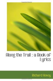 Along the Trail : a Book of Lyrics