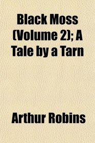 Black Moss (Volume 2); A Tale by a Tarn