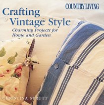 Country Living Crafting Vintage Style: Charming Projects for Home and Garden (Country Living)