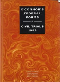O'Connor's Federal Forms * Civil Trials 1999