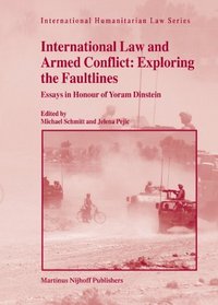 International Law and Armed Conflict: Exploring the Faultlines (International Humanitarian Law)