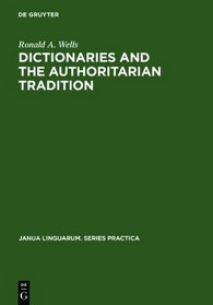 Dictionaries and the Authoritarian Traditions: A Study in English Usage and Lexicongraphy
