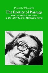The Erotics of Passage: Pleasure, Politics, and Form in the Later Work of Marguerite Duras (Modern French Writers)