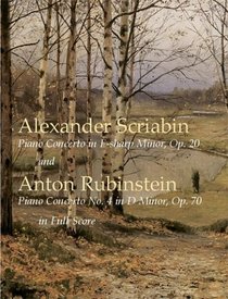 Scriabin's Piano Concerto in F-Sharp Minor, Op. 20: and Rubinstein's Piano Concerto No. 4 in D Minor